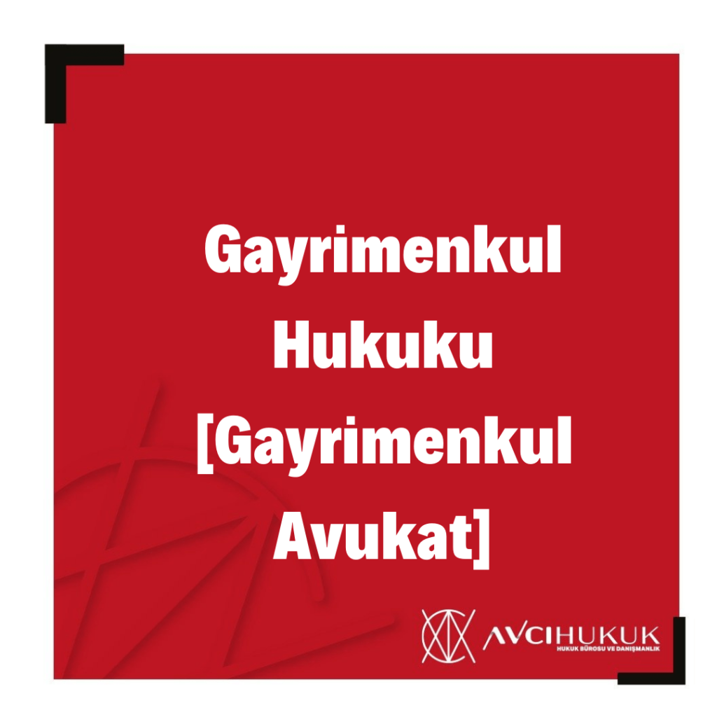 Gayrimenkul Hukuku [Gayrimenkul Avukat]