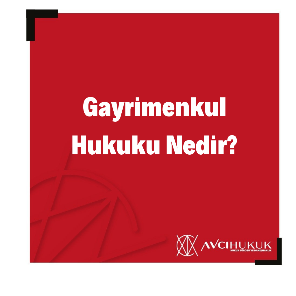 Gayrimenkul Hukuku Nedir?